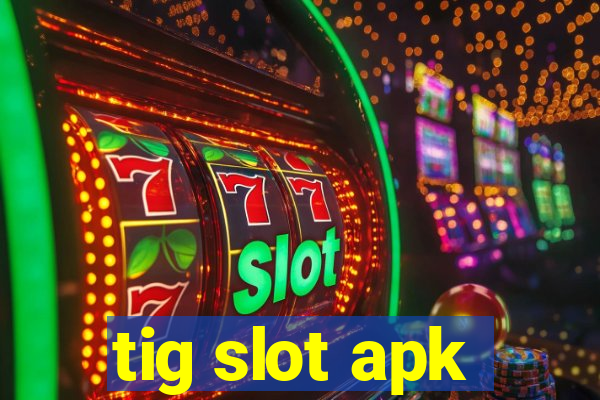 tig slot apk