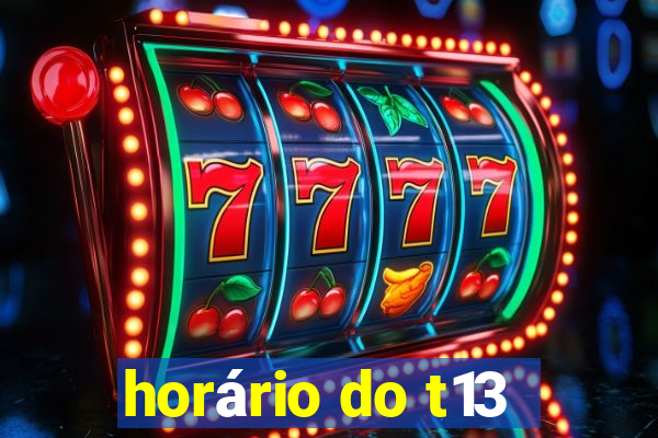 horário do t13