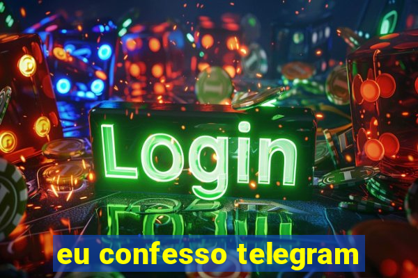 eu confesso telegram