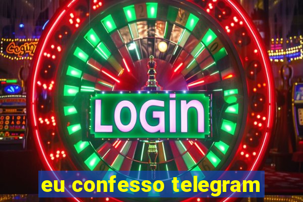 eu confesso telegram