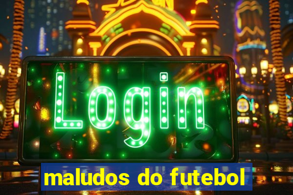 maludos do futebol