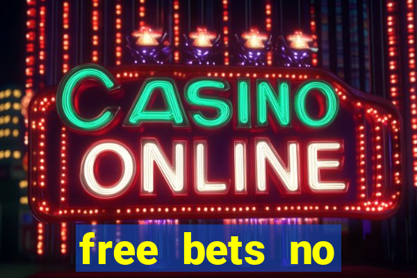 free bets no deposit casino