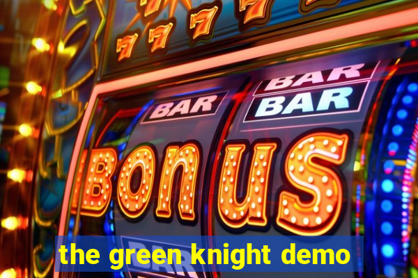 the green knight demo