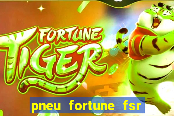 pneu fortune fsr 303 é bom