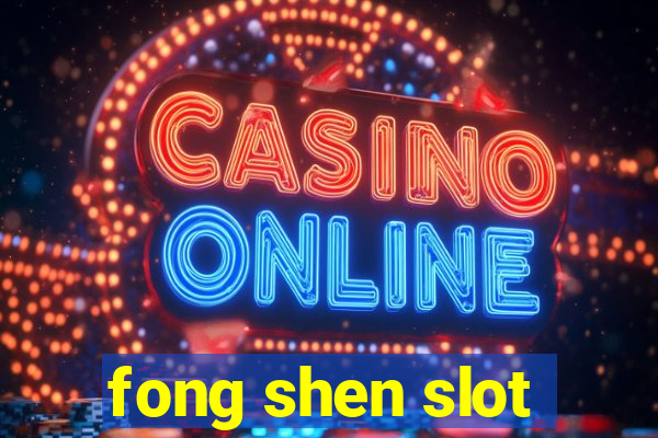 fong shen slot