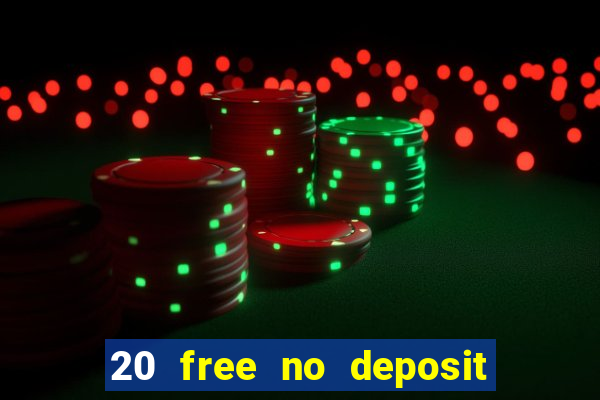 20 free no deposit casino 2021