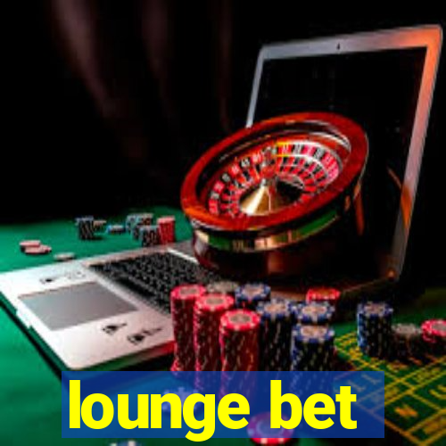 lounge bet