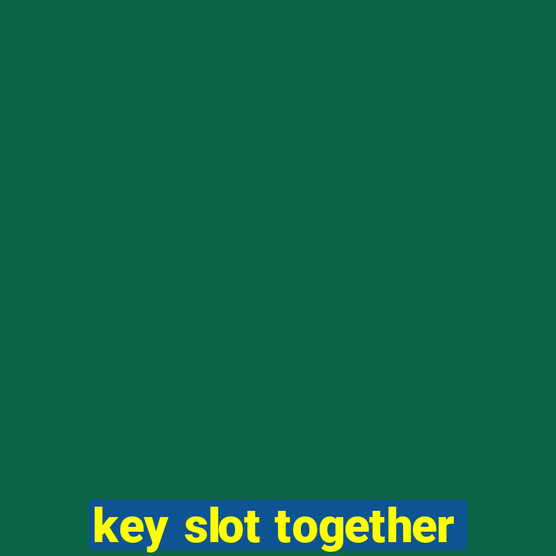 key slot together