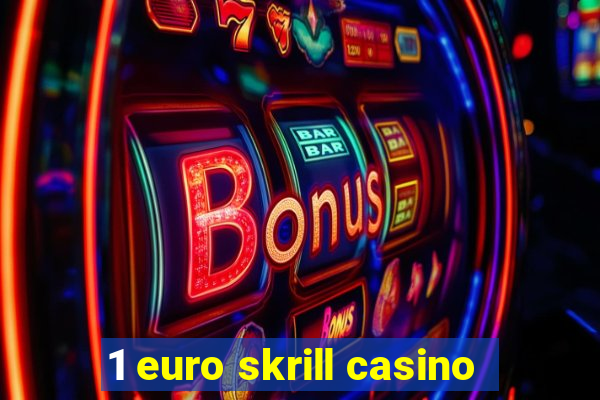 1 euro skrill casino