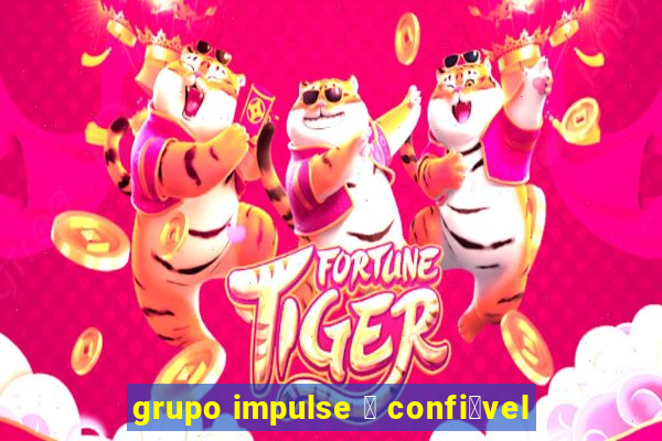 grupo impulse 茅 confi谩vel