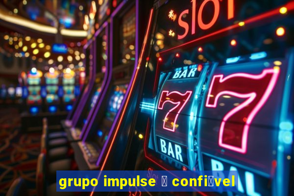 grupo impulse 茅 confi谩vel