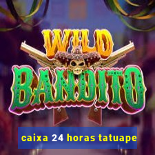 caixa 24 horas tatuape