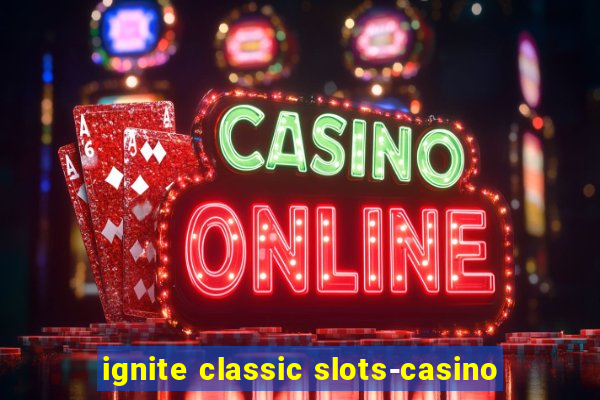 ignite classic slots-casino