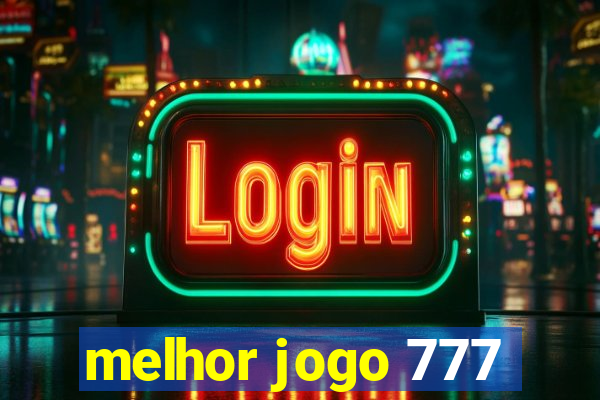 melhor jogo 777