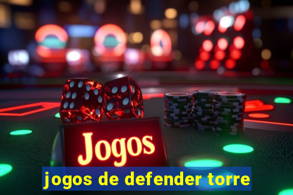 jogos de defender torre