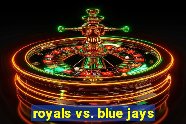 royals vs. blue jays