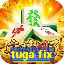 tuga fix