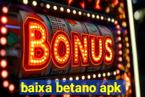 baixa betano apk