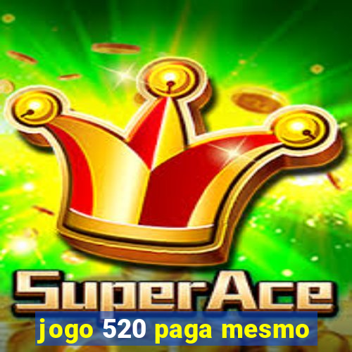 jogo 520 paga mesmo