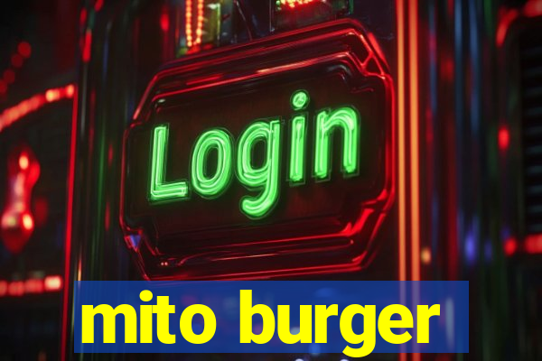 mito burger