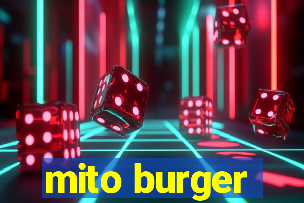 mito burger