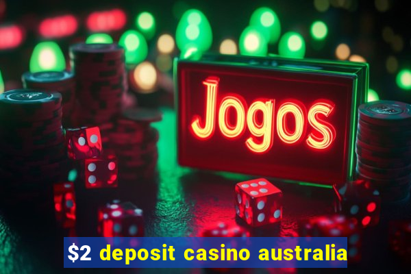 $2 deposit casino australia