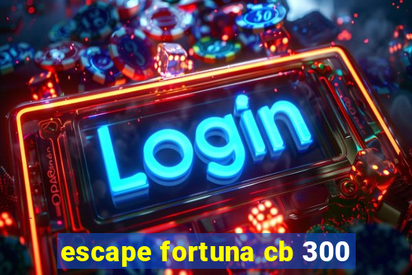 escape fortuna cb 300