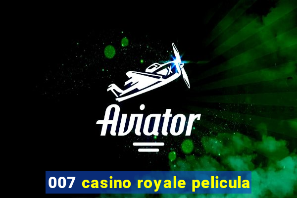 007 casino royale pelicula