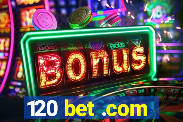 120 bet .com