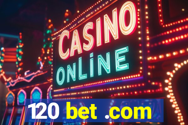 120 bet .com