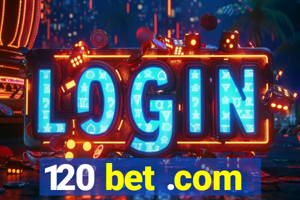 120 bet .com