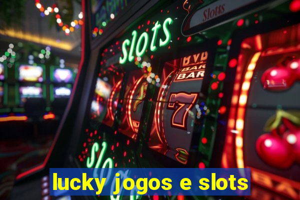 lucky jogos e slots