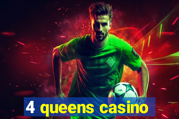 4 queens casino