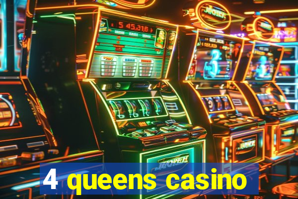 4 queens casino