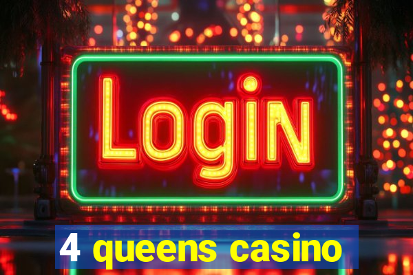 4 queens casino