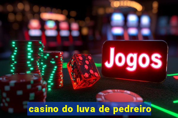 casino do luva de pedreiro