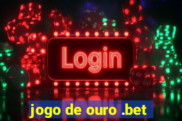 jogo de ouro .bet