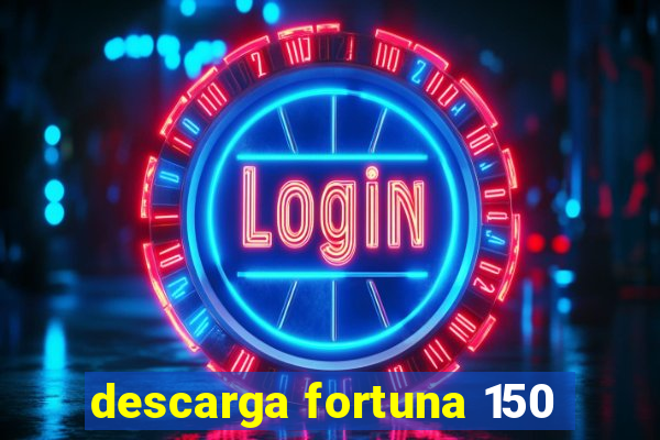 descarga fortuna 150