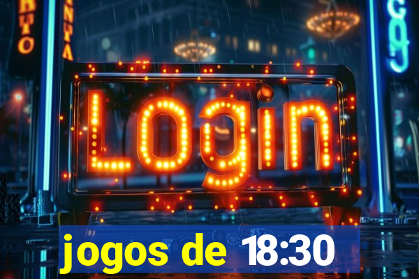 jogos de 18:30