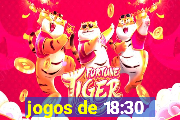 jogos de 18:30