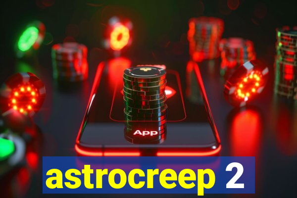 astrocreep 2