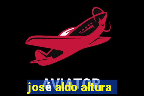 josé aldo altura