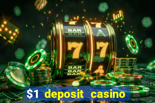 $1 deposit casino real money