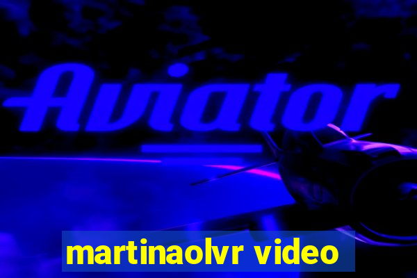 martinaolvr video