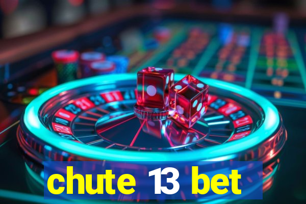 chute 13 bet