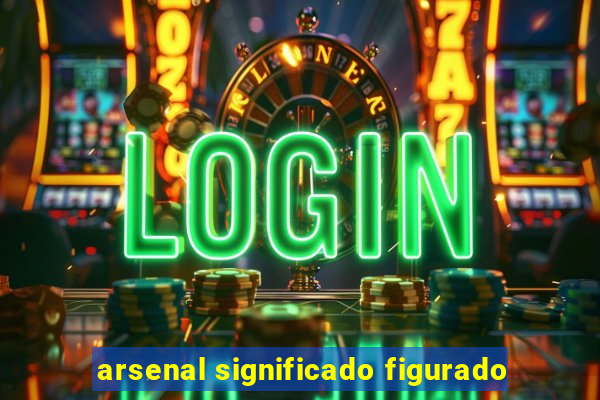 arsenal significado figurado