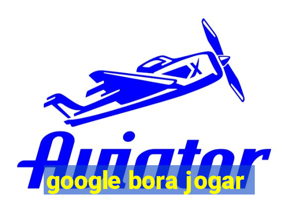 google bora jogar