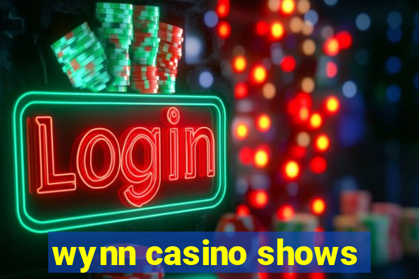 wynn casino shows