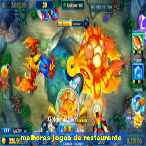 melhores jogos de restaurante