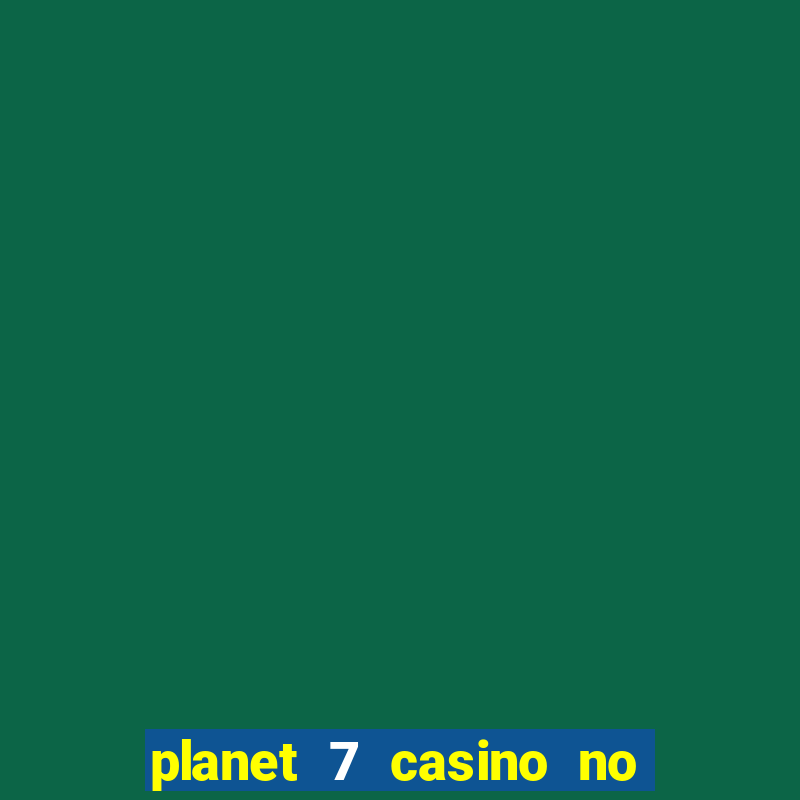 planet 7 casino no deposit bonus codes